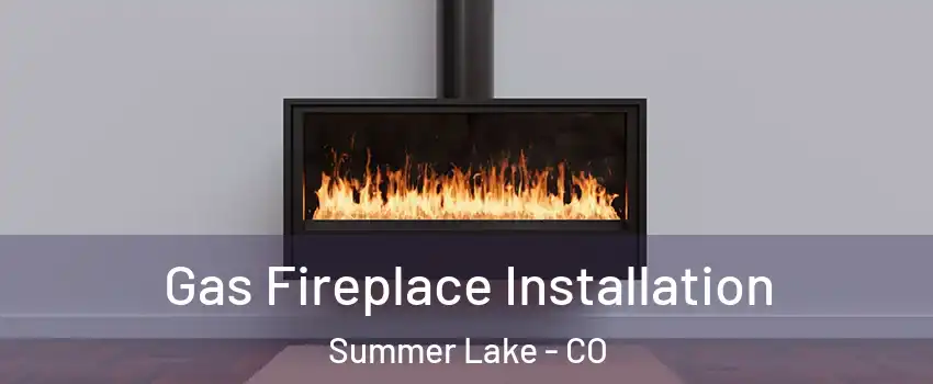 Gas Fireplace Installation Summer Lake - CO