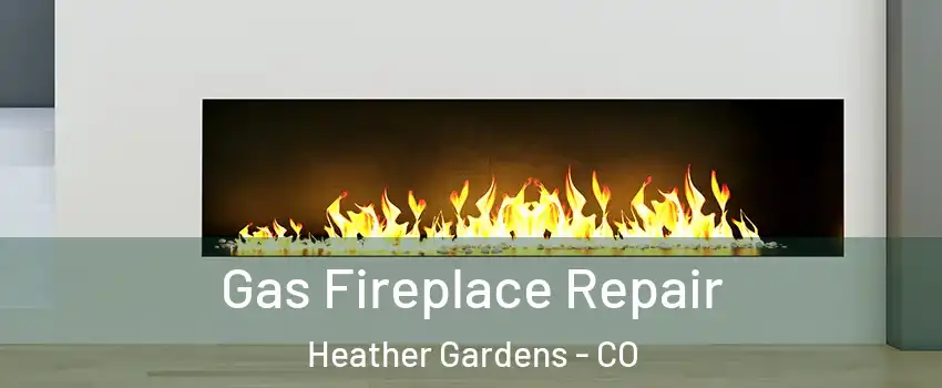 Gas Fireplace Repair Heather Gardens - CO