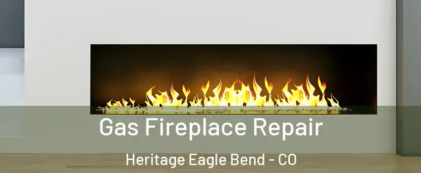 Gas Fireplace Repair Heritage Eagle Bend - CO