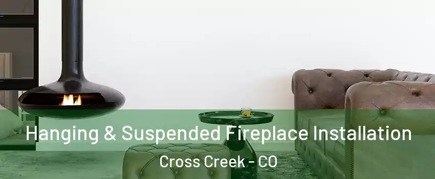 Hanging & Suspended Fireplace Installation Cross Creek - CO