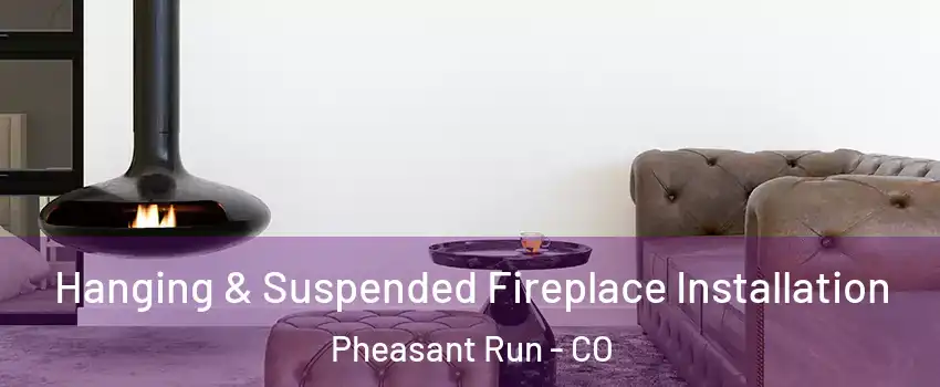 Hanging & Suspended Fireplace Installation Pheasant Run - CO