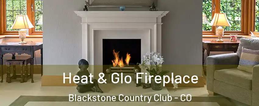 Heat & Glo Fireplace Blackstone Country Club - CO