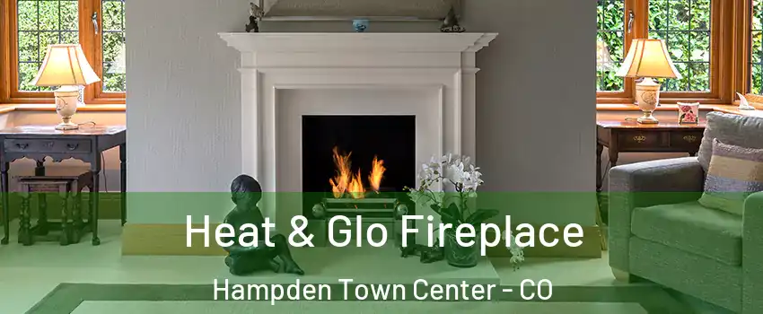 Heat & Glo Fireplace Hampden Town Center - CO