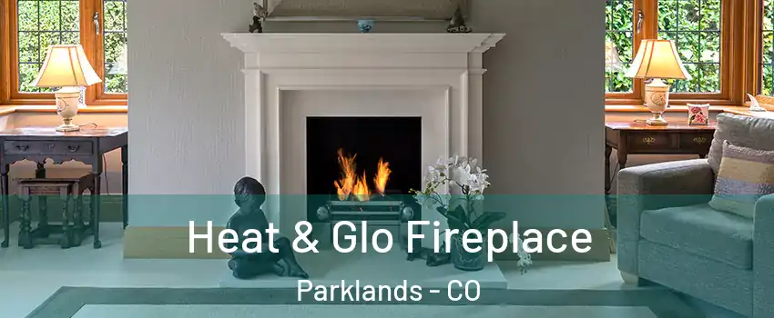Heat & Glo Fireplace Parklands - CO