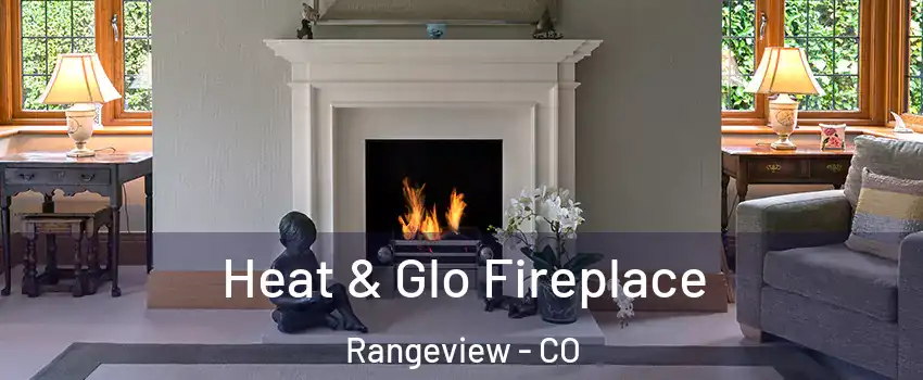 Heat & Glo Fireplace Rangeview - CO