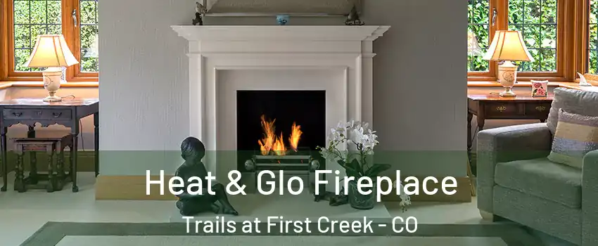 Heat & Glo Fireplace Trails at First Creek - CO