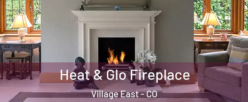 Heat & Glo Fireplace Village East - CO