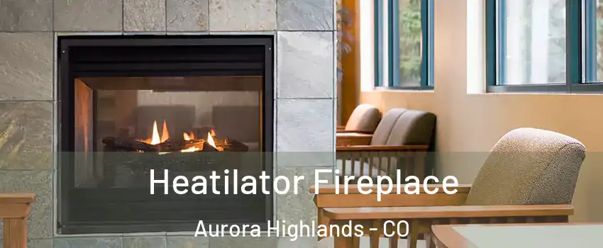 Heatilator Fireplace Aurora Highlands - CO