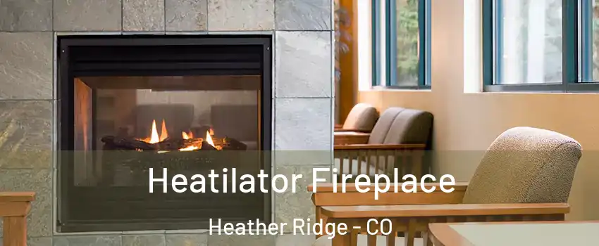 Heatilator Fireplace Heather Ridge - CO