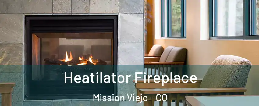 Heatilator Fireplace Mission Viejo - CO