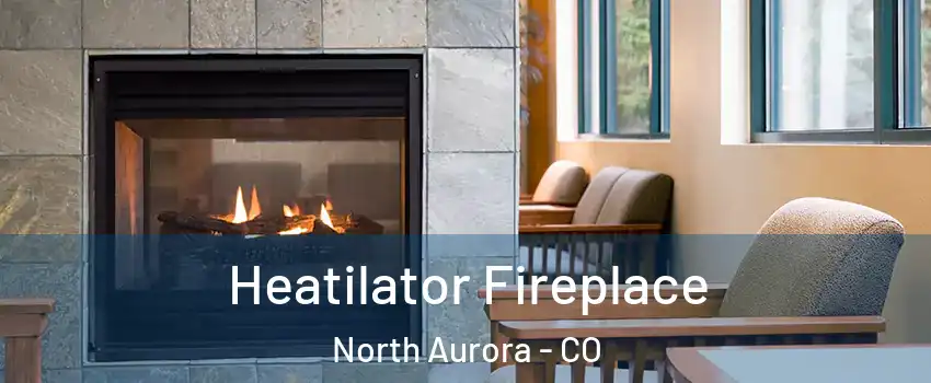 Heatilator Fireplace North Aurora - CO