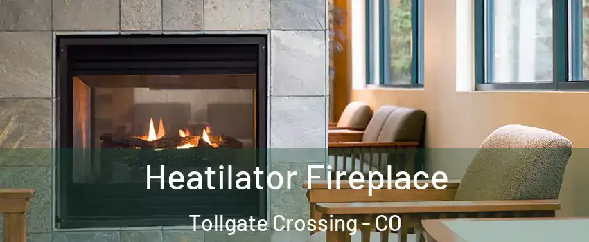 Heatilator Fireplace Tollgate Crossing - CO