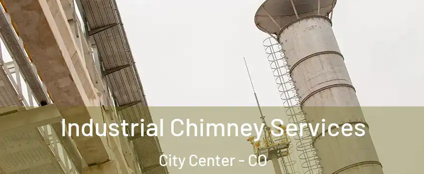 Industrial Chimney Services City Center - CO