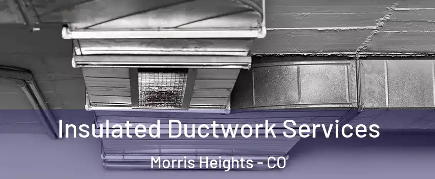 Insulated Ductwork Services Morris Heights - CO