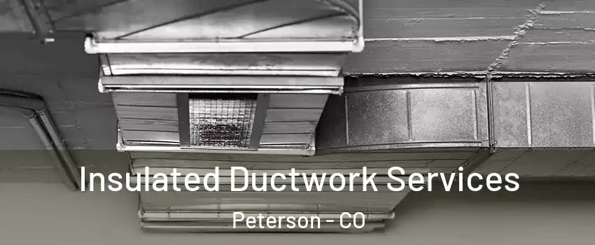Insulated Ductwork Services Peterson - CO
