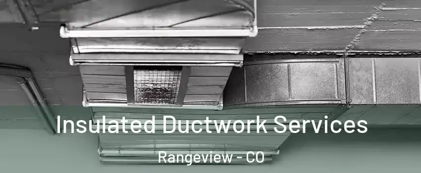 Insulated Ductwork Services Rangeview - CO