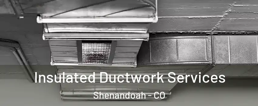 Insulated Ductwork Services Shenandoah - CO