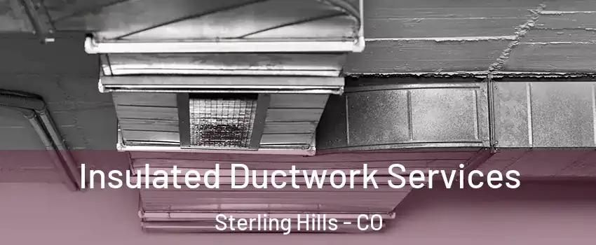 Insulated Ductwork Services Sterling Hills - CO