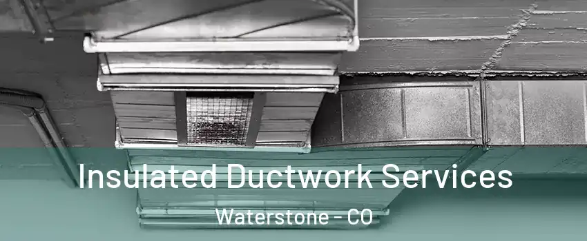 Insulated Ductwork Services Waterstone - CO