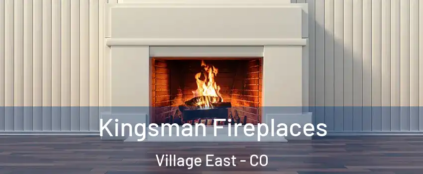 Kingsman Fireplaces Village East - CO