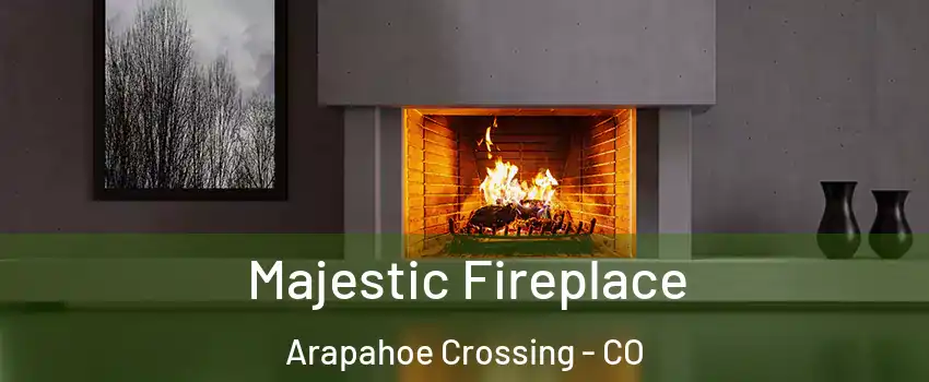 Majestic Fireplace Arapahoe Crossing - CO