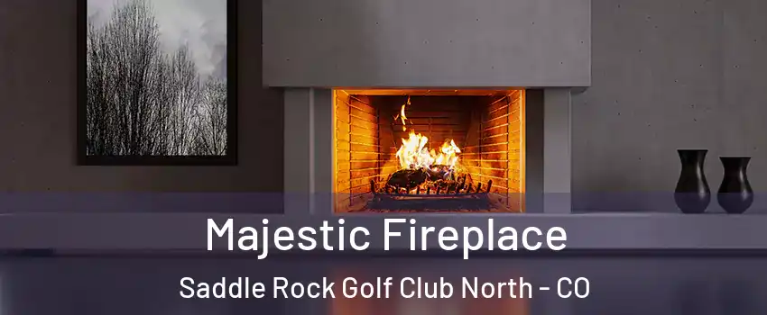 Majestic Fireplace Saddle Rock Golf Club North - CO