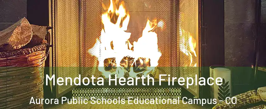 Mendota Hearth Fireplace Aurora Public Schools Educational Campus - CO