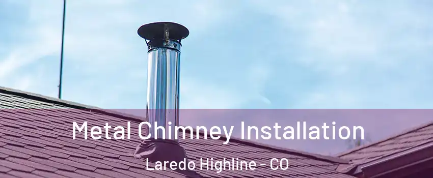 Metal Chimney Installation Laredo Highline - CO