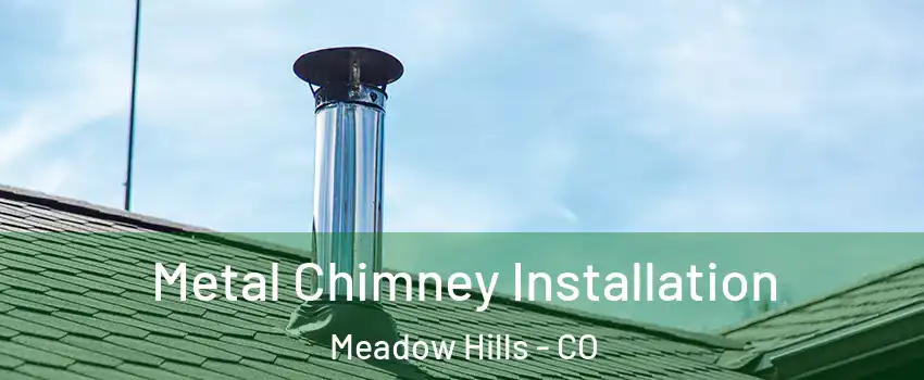 Metal Chimney Installation Meadow Hills - CO