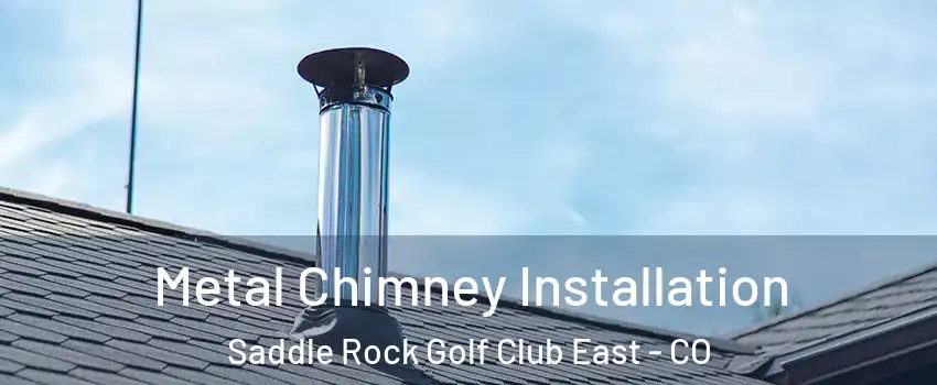 Metal Chimney Installation Saddle Rock Golf Club East - CO