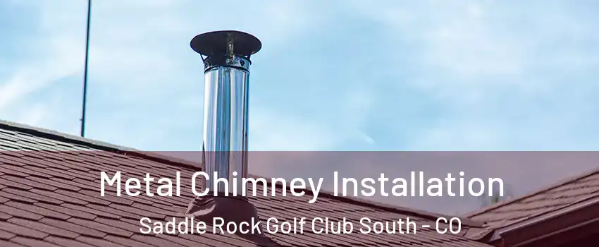 Metal Chimney Installation Saddle Rock Golf Club South - CO