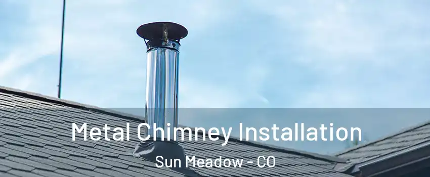 Metal Chimney Installation Sun Meadow - CO