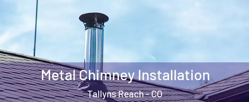 Metal Chimney Installation Tallyns Reach - CO