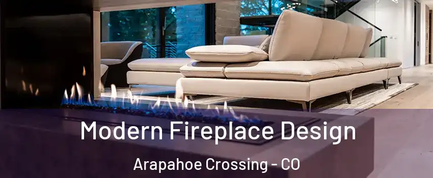 Modern Fireplace Design Arapahoe Crossing - CO