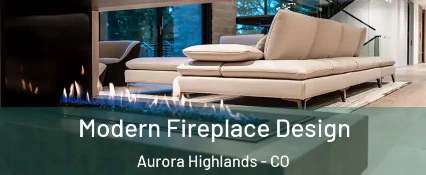 Modern Fireplace Design Aurora Highlands - CO