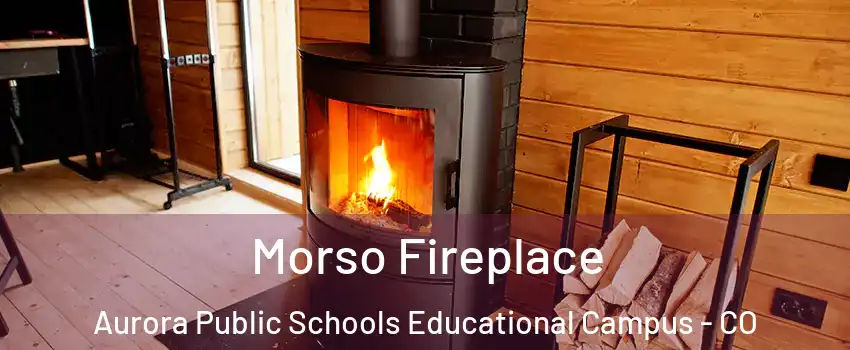 Morso Fireplace Aurora Public Schools Educational Campus - CO
