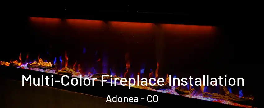 Multi-Color Fireplace Installation Adonea - CO