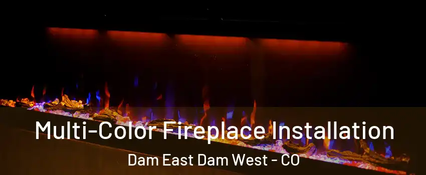 Multi-Color Fireplace Installation Dam East Dam West - CO
