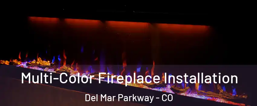 Multi-Color Fireplace Installation Del Mar Parkway - CO