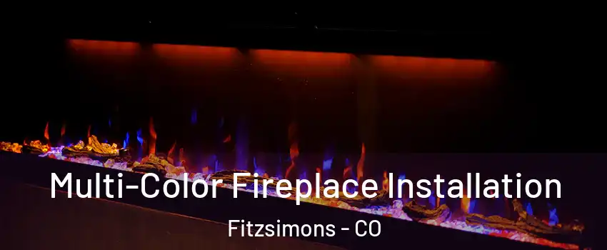 Multi-Color Fireplace Installation Fitzsimons - CO