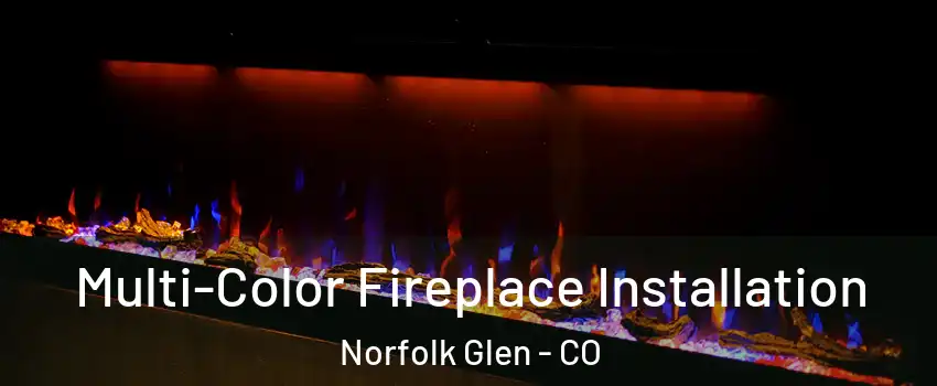 Multi-Color Fireplace Installation Norfolk Glen - CO