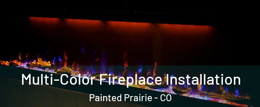 Multi-Color Fireplace Installation Painted Prairie - CO