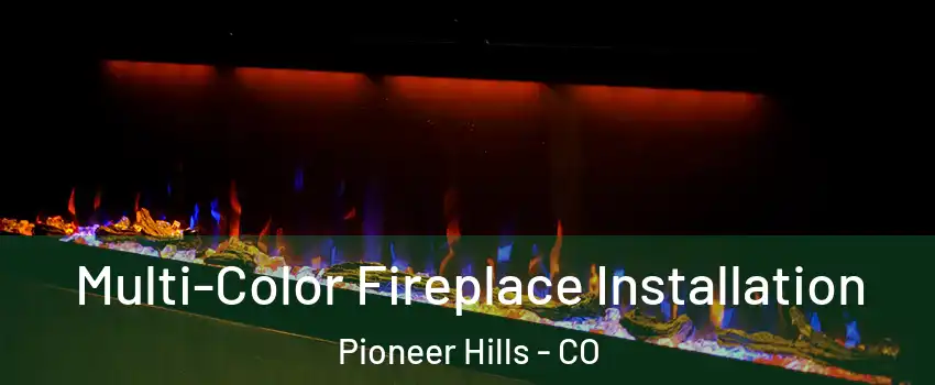 Multi-Color Fireplace Installation Pioneer Hills - CO