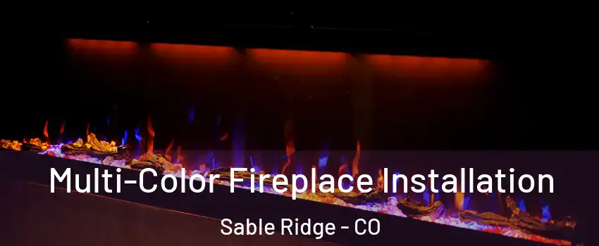 Multi-Color Fireplace Installation Sable Ridge - CO
