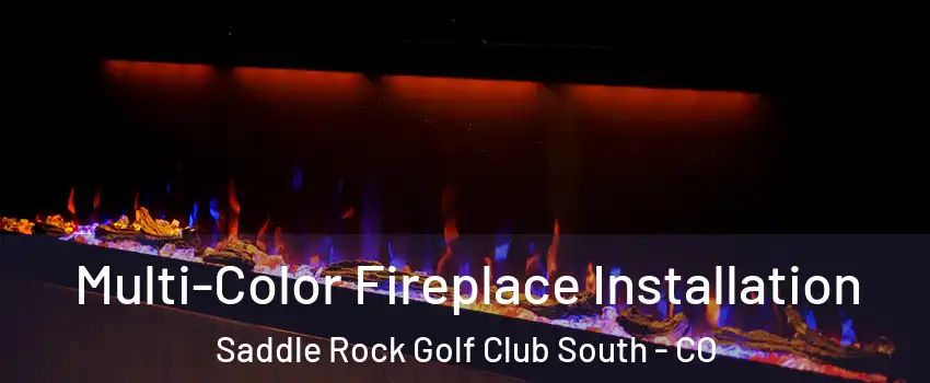 Multi-Color Fireplace Installation Saddle Rock Golf Club South - CO