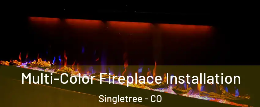 Multi-Color Fireplace Installation Singletree - CO