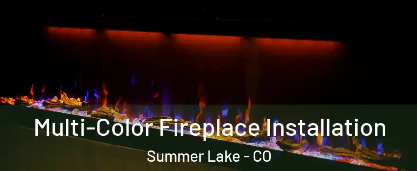 Multi-Color Fireplace Installation Summer Lake - CO
