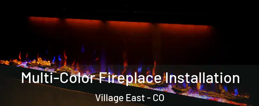 Multi-Color Fireplace Installation Village East - CO