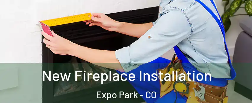 New Fireplace Installation Expo Park - CO