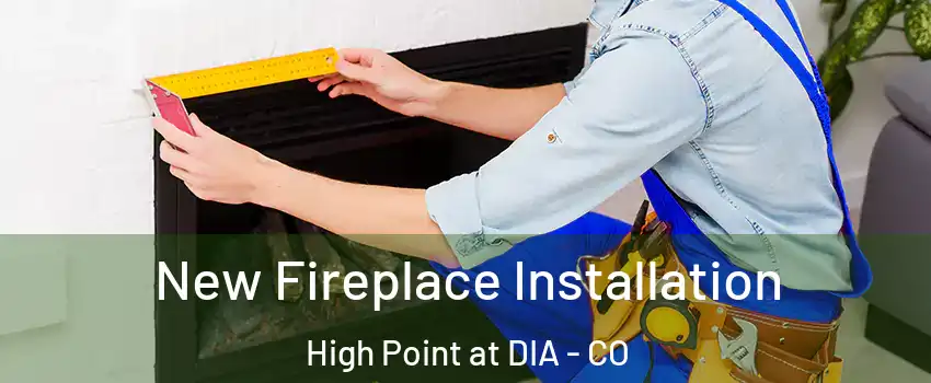 New Fireplace Installation High Point at DIA - CO